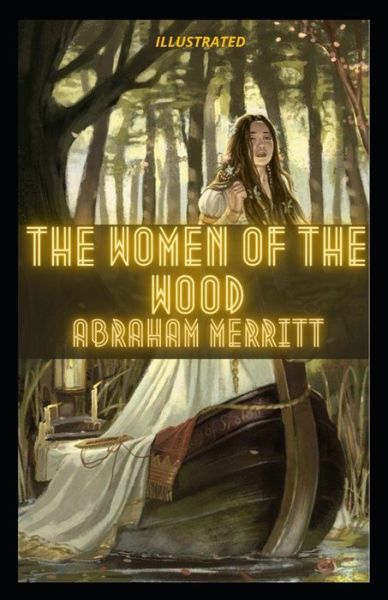 The Women of the Wood Illustrated - Abraham Merritt - Books - Independently Published - 9798693864115 - October 5, 2020