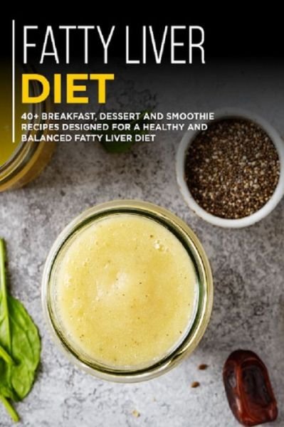 Cover for Njoku Caleb · Fatty Liver Diet: 40+ Breakfast, Dessert and Smoothie Recipes designed for a healthy and balanced Fatty liver diet (Pocketbok) (2021)
