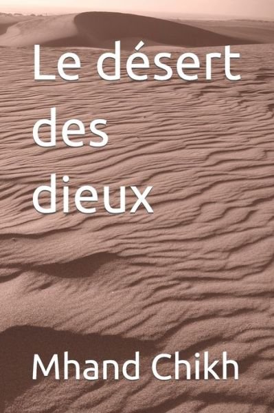 Cover for Mhand Chikh · Le desert des dieux (Pocketbok) (2021)