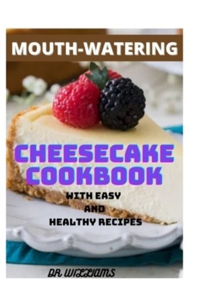 Cover for Dr Williams · Mouth-Watering Cheesecake Cookbook (Paperback Book) (2021)