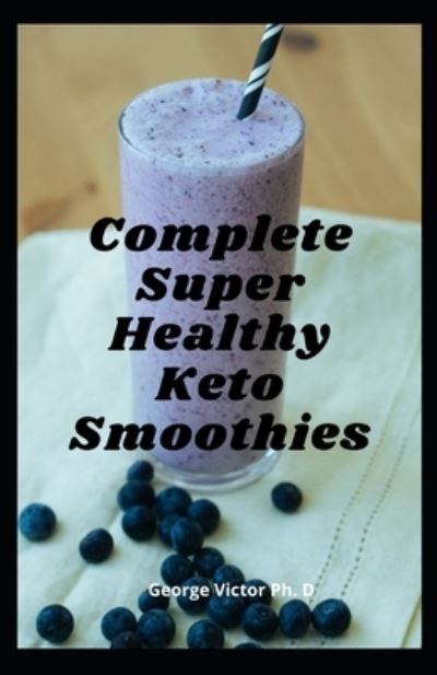 Cover for George Victor · Complete Super Healthy Keto Smoothies (Paperback Book) (2021)