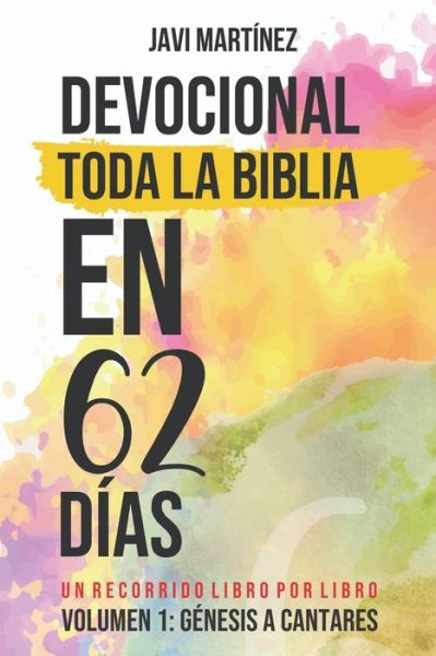 Cover for Javi Martinez · Devocional Toda La Biblia En 62 Dias: Volumen 1: Genesis a Cantares - Un Recorrido Libro Por Libro - Devocional Toda la Biblia en 62 Dias (Paperback Book) (2021)