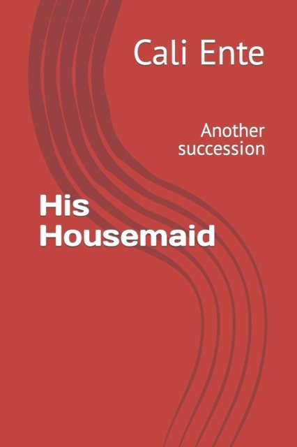 Cover for Cali Ente · His Housemaid: Another succession (Pocketbok) (2022)