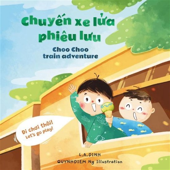 Cover for L a Dinh · Chuy&amp;#7871; n xe l&amp;#7917; a phieu l&amp;#432; u Choo Choo Train Adventure - Chuy&amp;#7879; n Nha Tom Va Teo Vietnamese-English Children's Books (Paperback Book) (2022)
