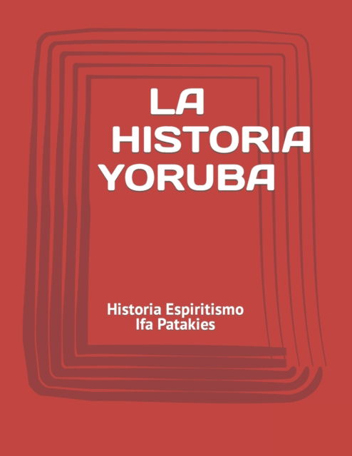 Cover for Loynaz Boquete Obadina Oni Shango · La Historia Yoruba: Historia Espiritismo Ifa Patakies (Paperback Book) (2022)