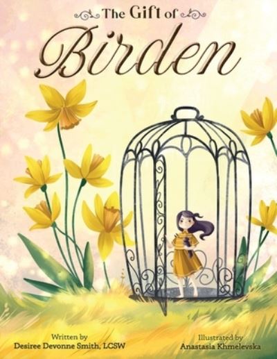 The Gift of Birden - Desiree Devonne Smith - Books - Painted Bird Publishing - 9798986199115 - September 2, 2022