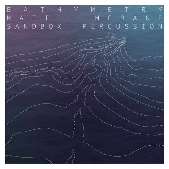 Bathymetry - Mcbane,matt / Sandbox Percussion - Música - CANTALOUPE - 0713746318116 - 4 de noviembre de 2022