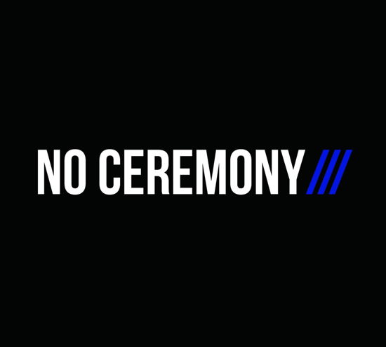 No Ceremony - No Ceremony - Musiikki - NO CEREMONY - 5050954400116 - maanantai 21. lokakuuta 2013