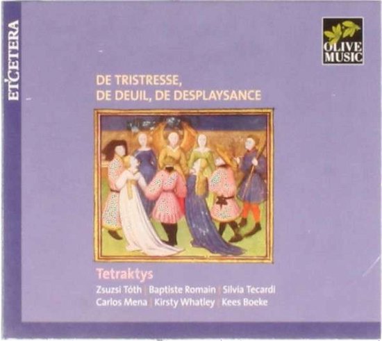 De Tristresse, De Deuil, De Desplaysance - Tetraktys - Musik - ETCETERA - 8711801019116 - 10. februar 2014
