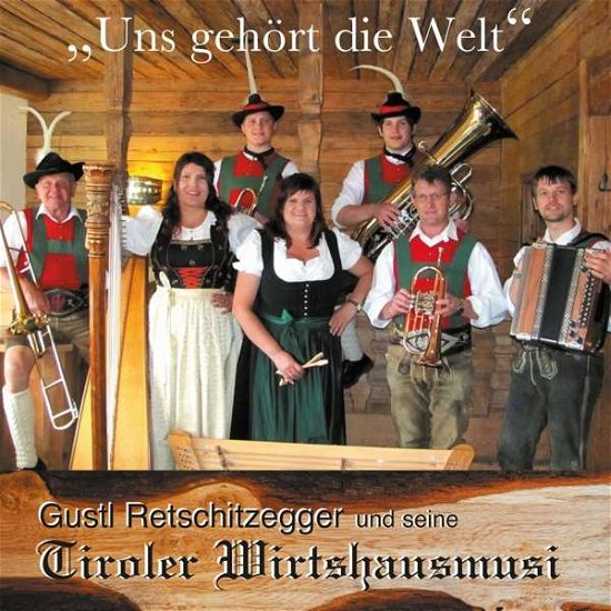 Cover for Tiroler Wirtshausmusi · Uns Gehört Die Welt (CD) (2018)