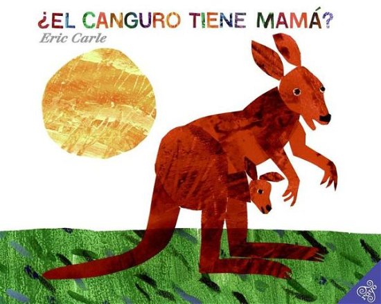 Does a  Kangaroo Have a Mother, Too: El Canguro Tiene Mama? - Eric Carle - Kirjat - HarperCollins Publishers Inc - 9780060011116 - tiistai 11. maaliskuuta 2008