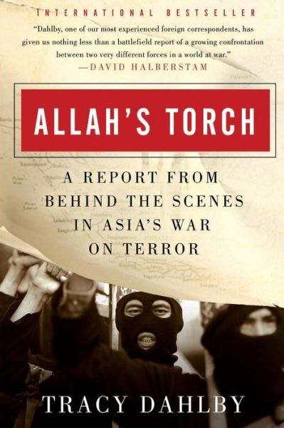 Allah's Torch: A Report from Behind the Scenes in Asia's War on Terror - Tracy Dahlby - Books - HarperCollins Publishers Inc - 9780060561116 - December 27, 2005