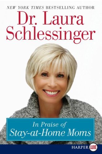 Cover for Dr. Laura Schlessinger · In Praise of Stay-at-home Moms (Paperback Book) [Lgr edition] (2009)
