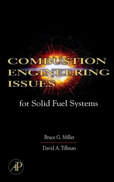 Cover for Miller, Bruce G. (Associate Director, The Energy Institute, The Pennsylvania State University, University Park, PA, USA) · Combustion Engineering Issues for Solid Fuel Systems (Hardcover Book) (2007)