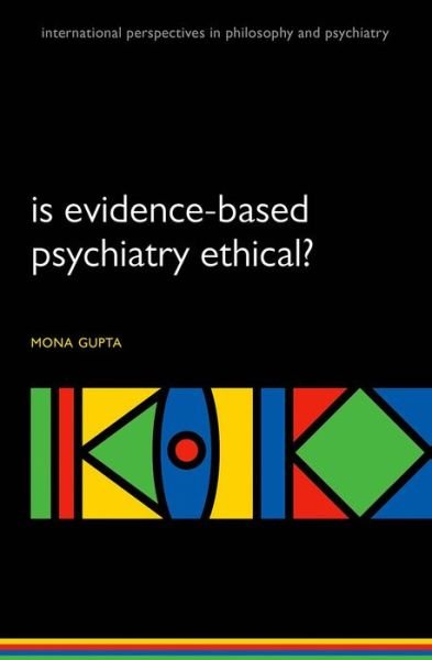 Cover for Gupta, Mona (Psychiatrist and researcher in bioethics, Psychiatrist and researcher in bioethics, University of Montreal, Canada) · Is evidence-based psychiatry ethical? - International Perspectives in Philosophy &amp; Psychiatry (Pocketbok) (2014)