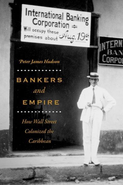 Cover for Peter James Hudson · Bankers and Empire: How Wall Street Colonized the Caribbean - Emersion: Emergent Village resources for communities of faith (Taschenbuch) (2018)