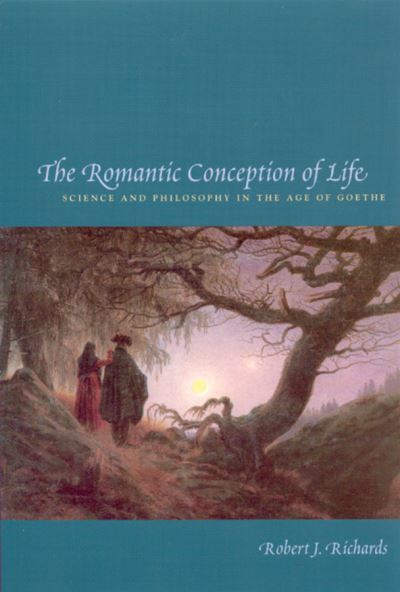 Cover for Robert J. Richards · The Romantic Conception of Life: Science and Philosophy in the Age of Goethe - Science and Its Conceptual Foundations series (Paperback Book) [New edition] (2004)