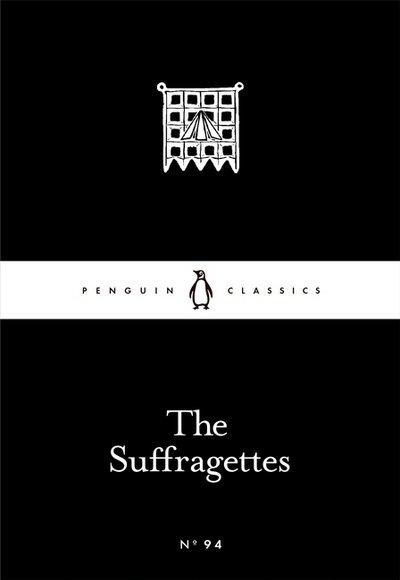 Cover for The Suffragettes · The Suffragettes - Penguin Little Black Classics (Pocketbok) (2016)