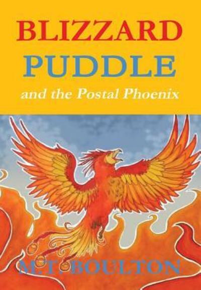 Cover for M T Boulton · Blizzard Puddle and the Postal Phoenix Flame Hardback Edition (Hardcover Book) (2018)