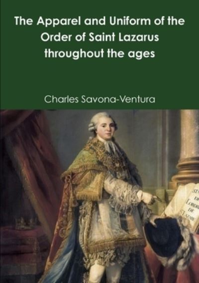 Cover for Charles Savona-Ventura · The Apparel and Uniform of the Order of Saint Lazarus throughout the ages (Paperback Book) (2020)