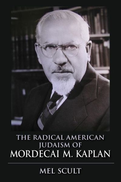 Cover for Mel Scult · The Radical American Judaism of Mordecai M. Kaplan - The Modern Jewish Experience (Paperback Book) (2015)