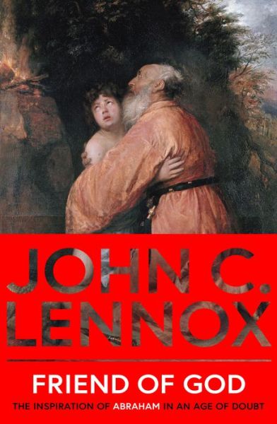 Cover for John C Lennox · Friend of God: The Inspiration of Abraham in an Age of Doubt (Pocketbok) (2024)