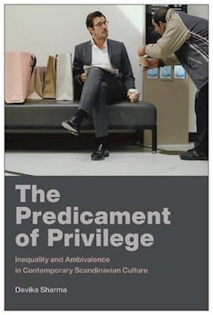 Cover for Devika Sharma · The Predicament of Privilege: Inequality and Ambivalence in Contemporary Scandinavian Culture - New Directions in Scandinavian StudiesNew Directions in Scandinavian StudiesNew Directions in Scandinavian StudiesNew Directions in Scandinavian StudiesNew Dir (Paperback Bog) (2025)