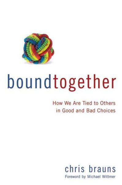 Bound Together: How We Are Tied to Others in Good and Bad Choices - Chris Brauns - Books - Zondervan - 9780310495116 - February 8, 2013