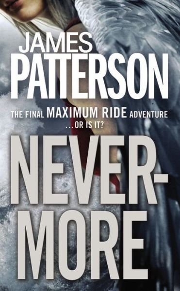 Cover for James Patterson · Nevermore: the Final Maximum Ride Adventure (Hardcover bog) [Lrg edition] (2012)