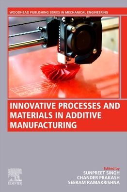 Cover for Sunpreet Singh · Innovative Processes and Materials in Additive Manufacturing - Woodhead Publishing Reviews: Mechanical Engineering Series (Paperback Book) (2022)