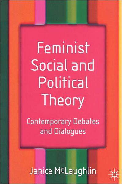 Cover for Janice McLaughlin · Feminist Social and Political Theory: Contemporary Debates and Dialogues (Paperback Book) (2003)