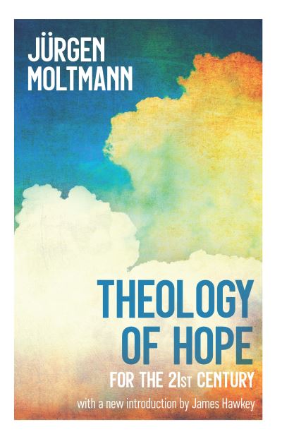 Theology of Hope: for the 21st Century - Jurgen Moltmann - Książki - SCM Press - 9780334060116 - 8 października 2021