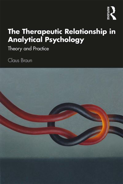 Cover for Claus Braun · The Therapeutic Relationship in Analytical Psychology: Theory and Practice (Paperback Book) (2020)