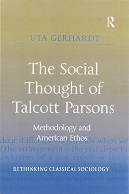 Cover for Uta Gerhardt · The Social Thought of Talcott Parsons: Methodology and American Ethos - Rethinking Classical Sociology (Paperback Bog) (2020)