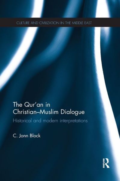 Cover for Block, Corrie (University of Exeter, UK) · The Qur'an in Christian-Muslim Dialogue: Historical and Modern Interpretations - Culture and Civilization in the Middle East (Paperback Book) (2019)