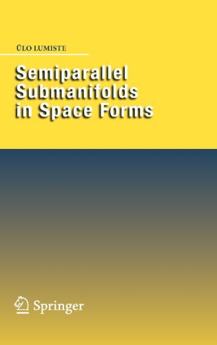 Semiparallel Submanifolds in Space Forms - UElo Lumiste - Books - Springer-Verlag New York Inc. - 9780387499116 - October 23, 2008