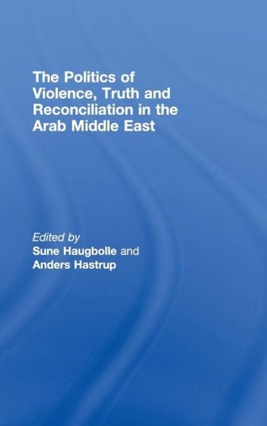 Cover for Haugbolle Sune · The Politics of Violence, Truth and Reconciliation in the Arab Middle East (Hardcover Book) (2008)