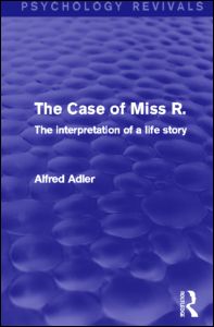 Cover for Alfred Adler · The Case of Miss R. (Psychology Revivals): The Interpretation of a Life Story - Psychology Revivals (Hardcover Book) (2013)