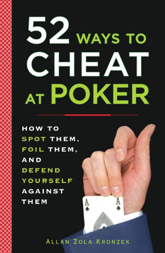 52 Ways to Cheat at Poker: How to Spot Them, Foil Them, and Defend Yourself Against Them - Allan Kronzek - Bücher - Plume - 9780452289116 - 1. April 2008