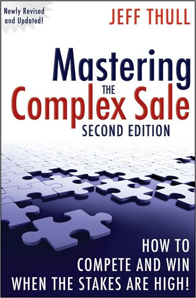 Mastering the Complex Sale: How to Compete and Win When the Stakes are High! - Jeff Thull - Books - John Wiley & Sons Inc - 9780470533116 - March 30, 2010