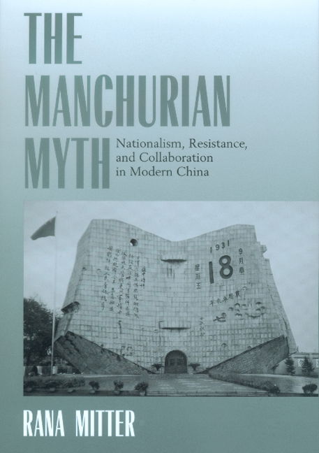 The Manchurian Myth: Nationalism, Resistance, and Collaboration in Modern China - Rana Mitter - Książki - University of California Press - 9780520221116 - 2 grudnia 2000