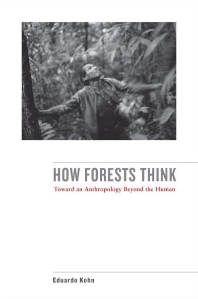 Cover for Eduardo Kohn · How Forests Think: Toward an Anthropology Beyond the Human (Paperback Bog) (2013)