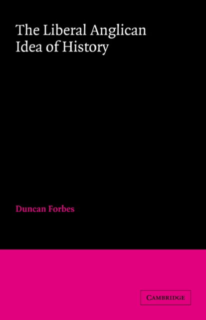 Cover for Duncan Forbes · The Liberal Anglican Idea of History (Paperback Book) (2006)