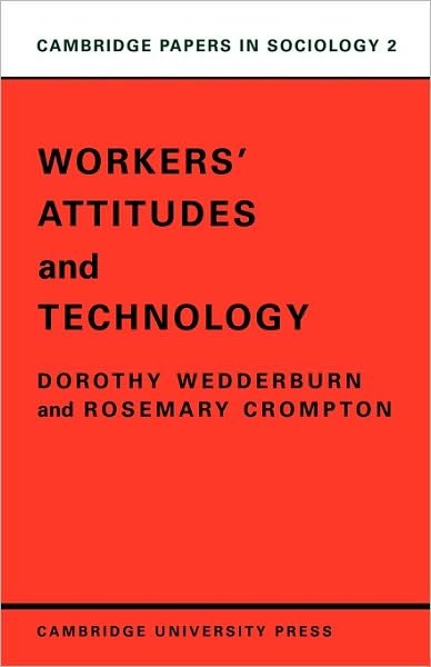 Cover for Wedderburn, Dorothy (Imperial College of Science, Technology and Medicine, London) · Workers' Attitudes and Technology - Cambridge Papers in Sociology (Paperback Bog) (1972)