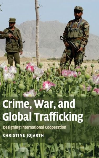 Cover for Jojarth, Christine, PhD (Stanford University, California) · Crime, War, and Global Trafficking: Designing International Cooperation (Hardcover bog) (2009)
