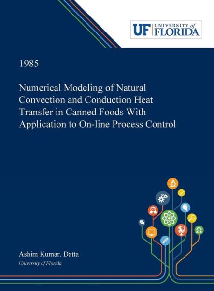 Cover for Ashim Datta · Numerical Modeling of Natural Convection and Conduction Heat Transfer in Canned Foods With Application to On-line Process Control (Hardcover bog) (2019)