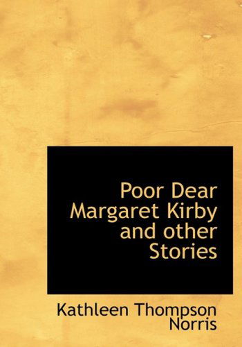 Cover for Kathleen Thompson Norris · Poor  Dear Margaret Kirby and Other Stories (Hardcover Book) [Large Print, Large Type edition] (2008)