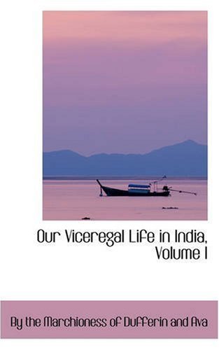 Cover for B the Marchioness of Dufferin and Ava · Our Viceregal Life in India, Volume I (Paperback Book) (2008)