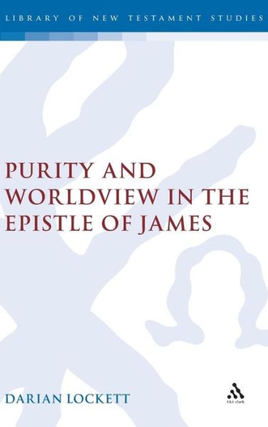 Cover for Lockett, Associate Professor Darian (Biola University, USA) · Purity and Worldview in the Epistle of James - The Library of New Testament Studies (Hardcover Book) (2008)