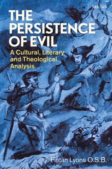 Cover for Lyons O.S.B., Revd Fintan (Glenstal Abbey, Ireland) · The Persistence of Evil: A Cultural, Literary and Theological Analysis (Pocketbok) (2023)